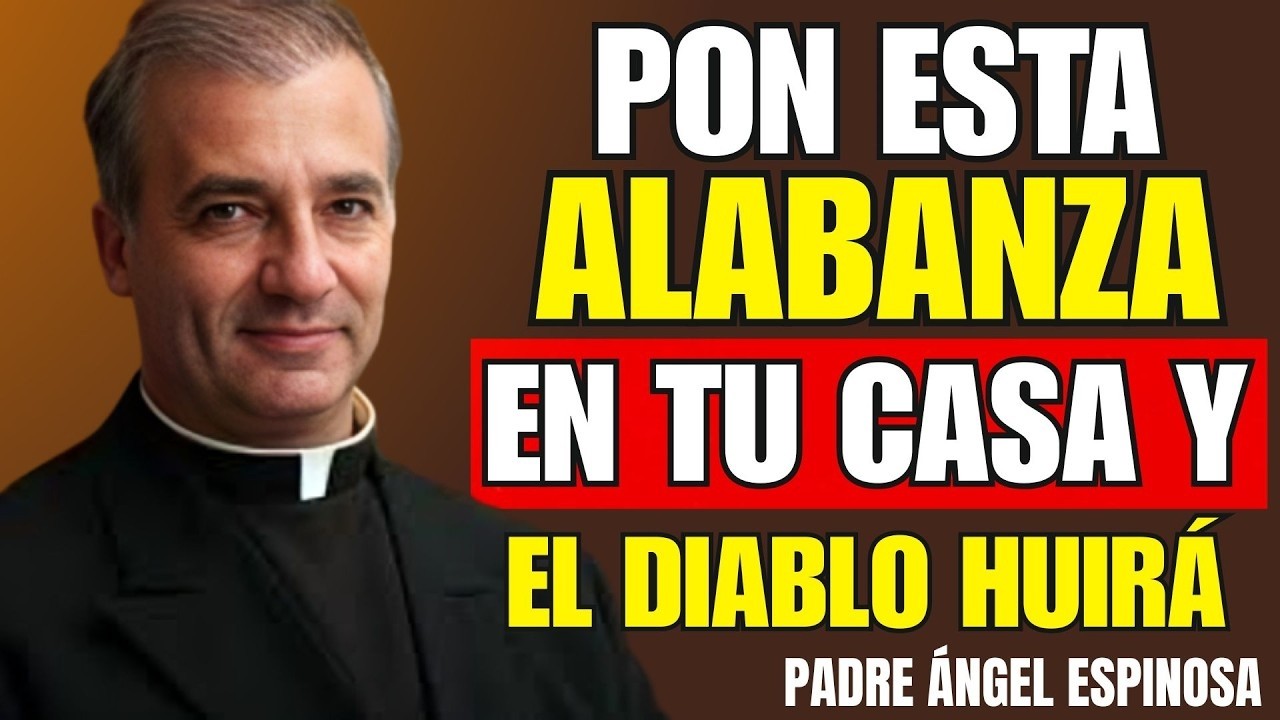 La Alabanza que el Diablo Tiene Miedo de Oír en tu casa | Padre Ángel Espinosa ||