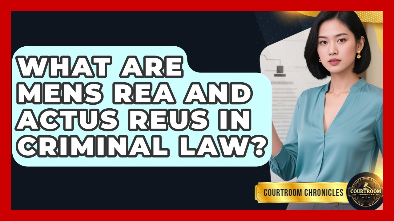 What Are Mens Rea And Actus Reus In Criminal Law? - Courtroom Chronicles