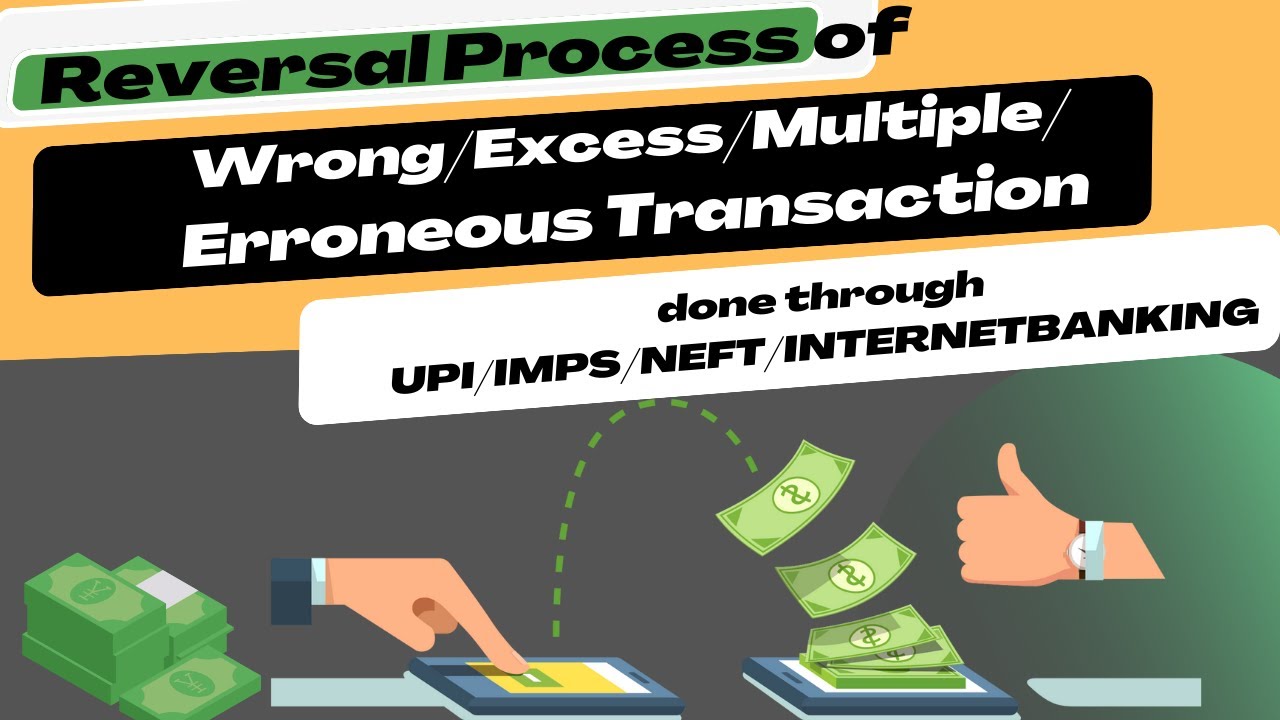 Bank Reversal Process on wrong/excess/multiple/erroneous transaction via UPI|IMPS|NEFT ETC.