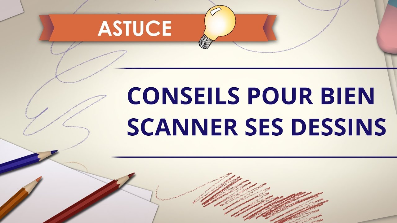 Conseils pour scanner ses dessins - Astuce Dessin