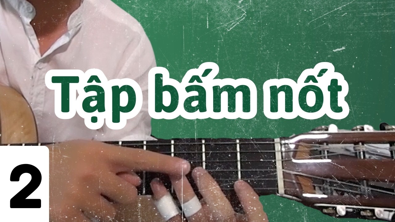 TỰ HỌC GUITAR CƠ BẢN BÀI 2 | LUYỆN NGÓN GUITAR CƠ BẢN ĐỂ BẤM HỢP ÂM