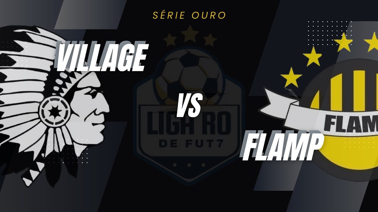 VILLAGE FC X FLAMP | LIGA RO - FINAL - S&Eacute;RIE OURO