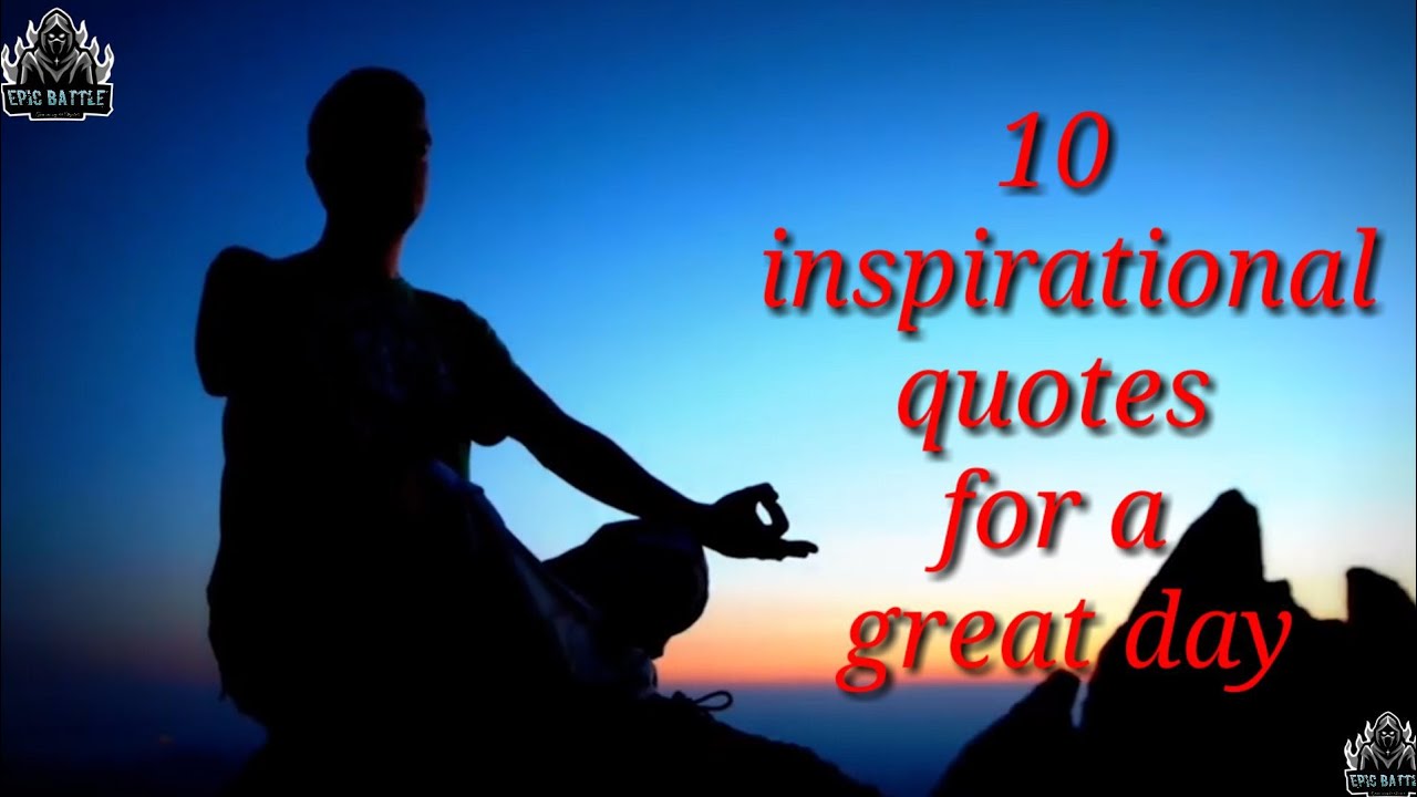 10 inspirational quotes for a great day/Epic Battle Quotes