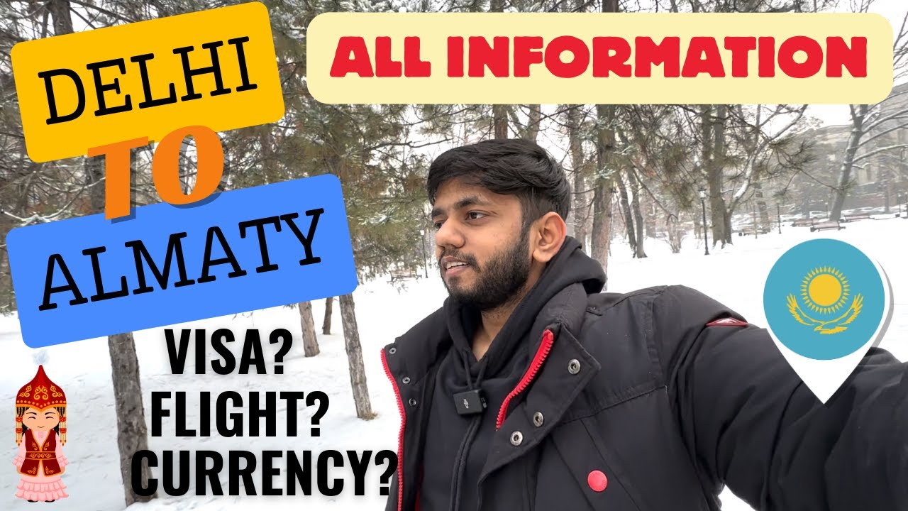Delhi to Almaty Complete Guide | Flights | Immigration | Baggage | Currency | Kazakhstan Visa Free?