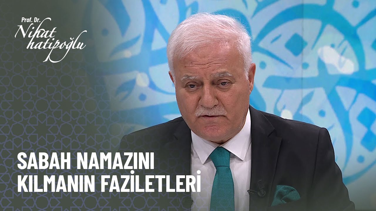 Sabah namazını kılmanın faziletleri - Nihat Hatipoğlu ile Kur'an ve Sünnet