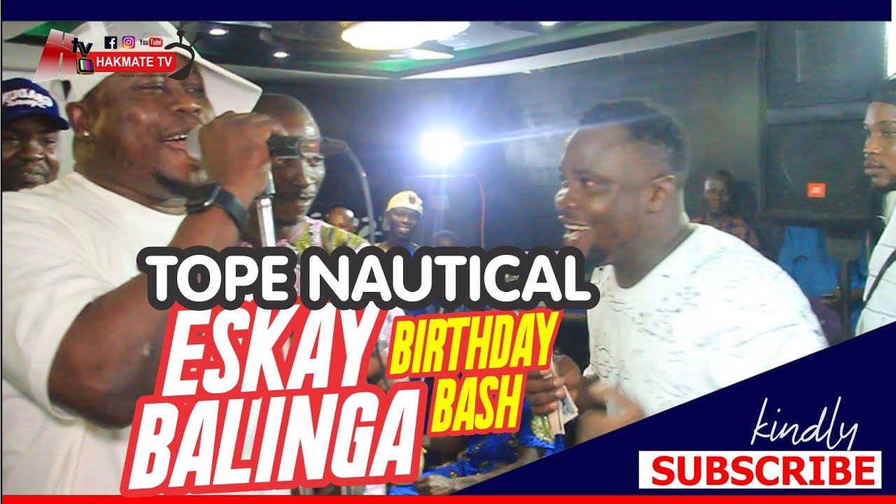 APASE TOPE NAUTICAL| ESKAY BALINGA OGANLA BIRTHDAY BASH| #TOPENAUTICAL #oganla  #hakmatetv