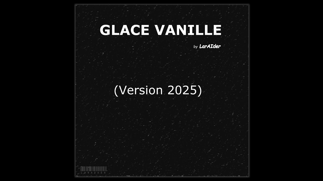 ♫ [2025] Glace Vanille (© LarAIder)