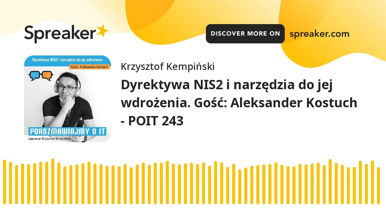 Dyrektywa NIS2 i narzędzia do jej wdrożenia. Gość: Aleksander Kostuch - POIT 243