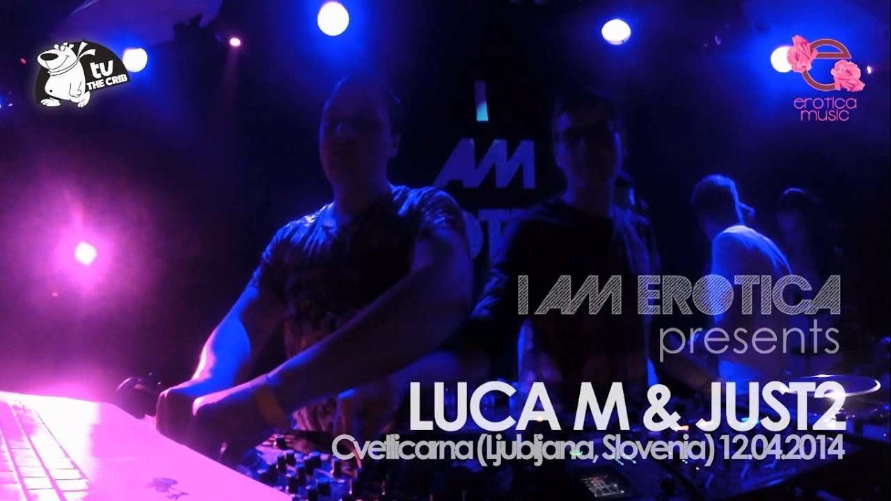 Luca M & JUST2 @ Cvetlicarna - Slovenia (I Am Erotica Showcase)