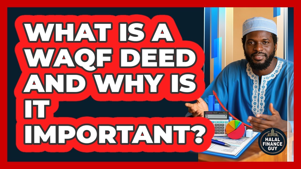 What Is A Waqf Deed And Why Is It Important? - Halal Finance Guy