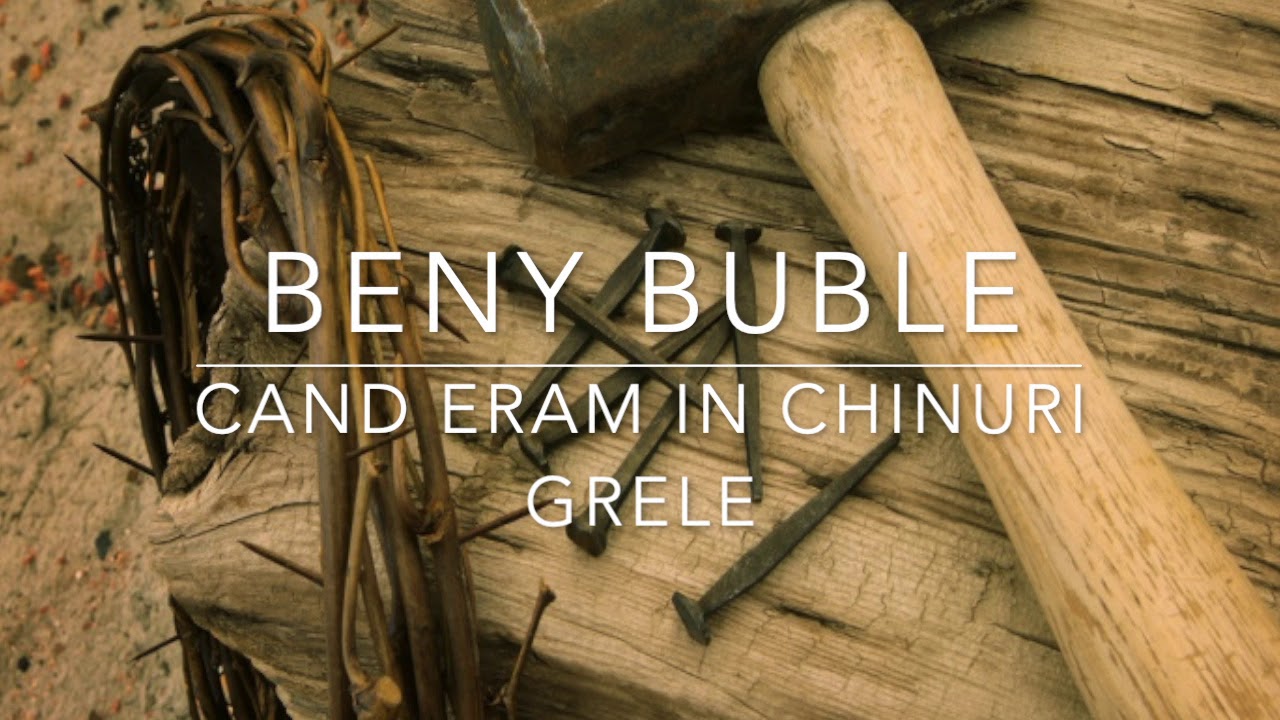 Beny Buble-  Cand eram in chinuri grele