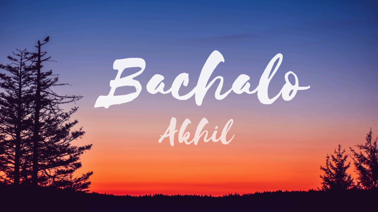 BACHALO song LYRICS &ndash; AKHIL | Latest Punjabi song