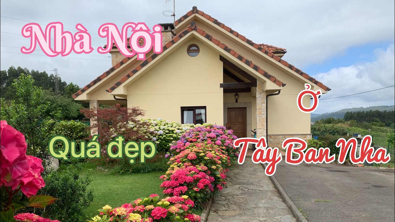 NHÀ NỘI Ở TÂY BAN NHA CÓ GÌ MÀ ĐẸP QUÁ !!!!