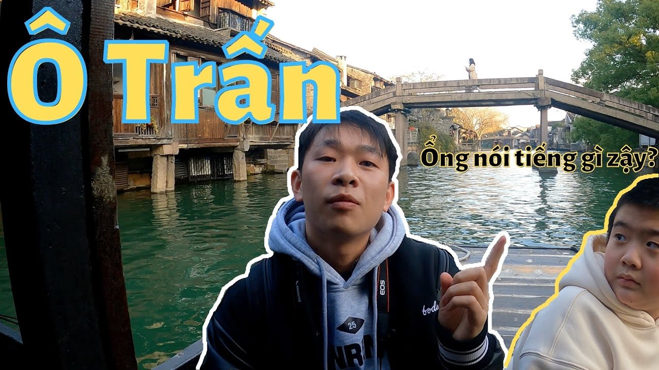 #2. Ô TRẤN 乌镇 - TRUNG QUỐC CÓ THỰC SỰ ĐÁNG ĐỂ ĐI?