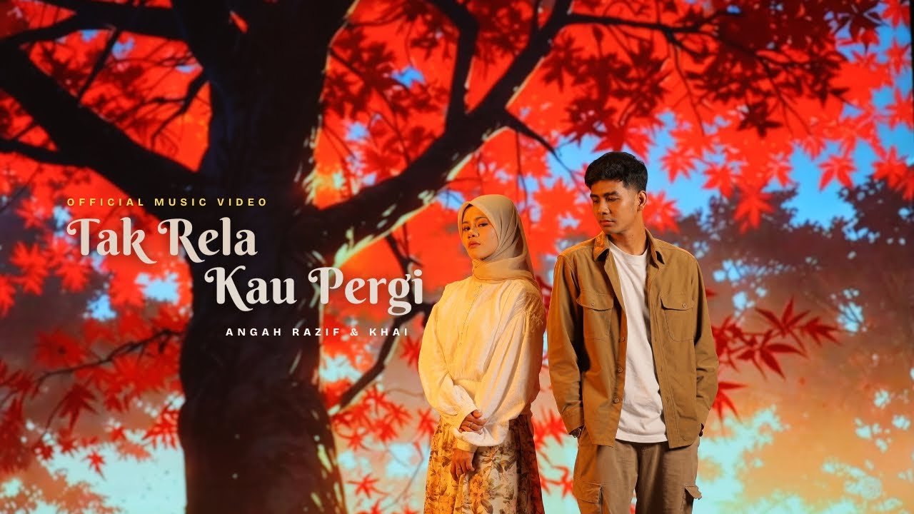 Angah Razif & Khai - Tak Rela Kau Pergi (Official Music Video)