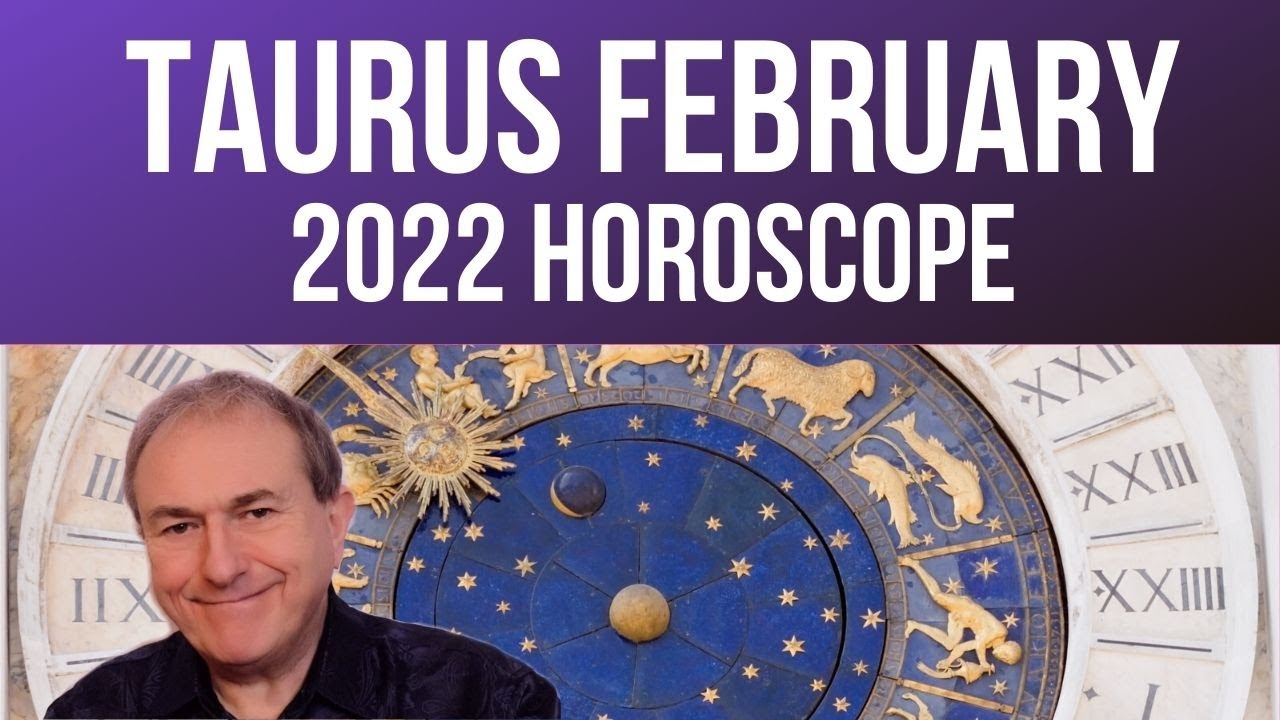 Taurus February 2022 Monthly Horoscope & Astrology