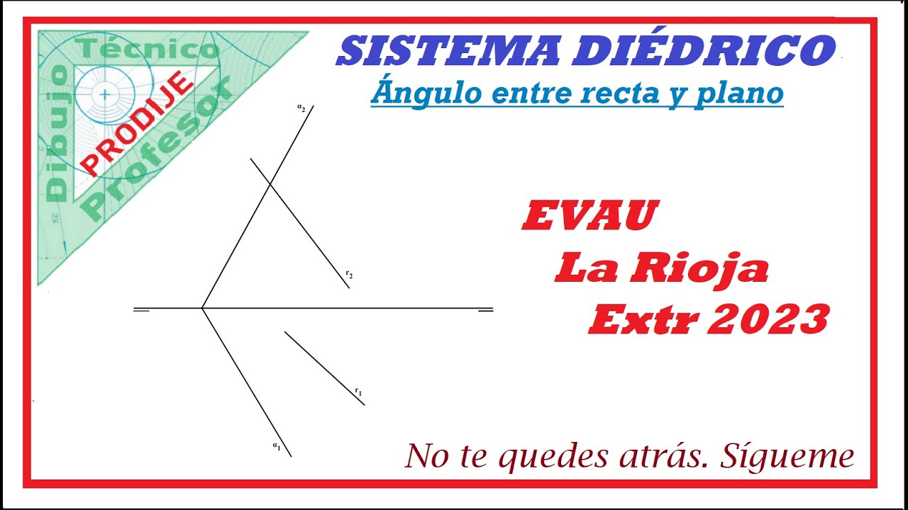 Diédrico. ÁNGULO ENTRE RECTA Y PLANO 15.-  EVAU LA RIOJA EXTR  2023. Dibujo técnico
