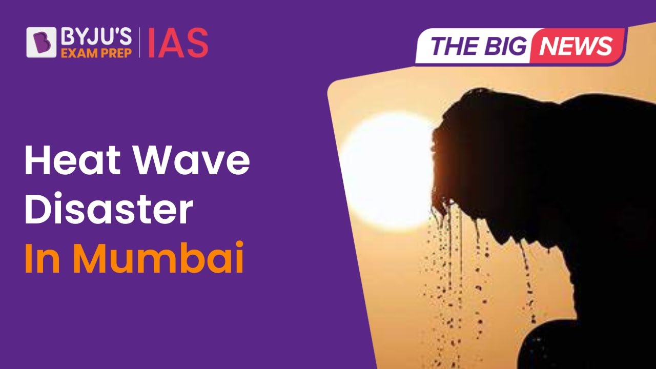Mumbai Heatwave Disaster | What Is Heatwave? | Heatwave in India UPSC Prelims 2023