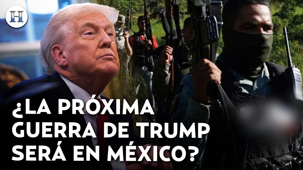 ¿Trump invadirá México? EU advierte que enfrentará a los cárteles si fuera necesario