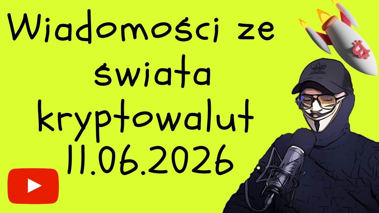 WIADOMOŚCI ZE ŚWIATA KRYPTOWALUT 11.06.2026