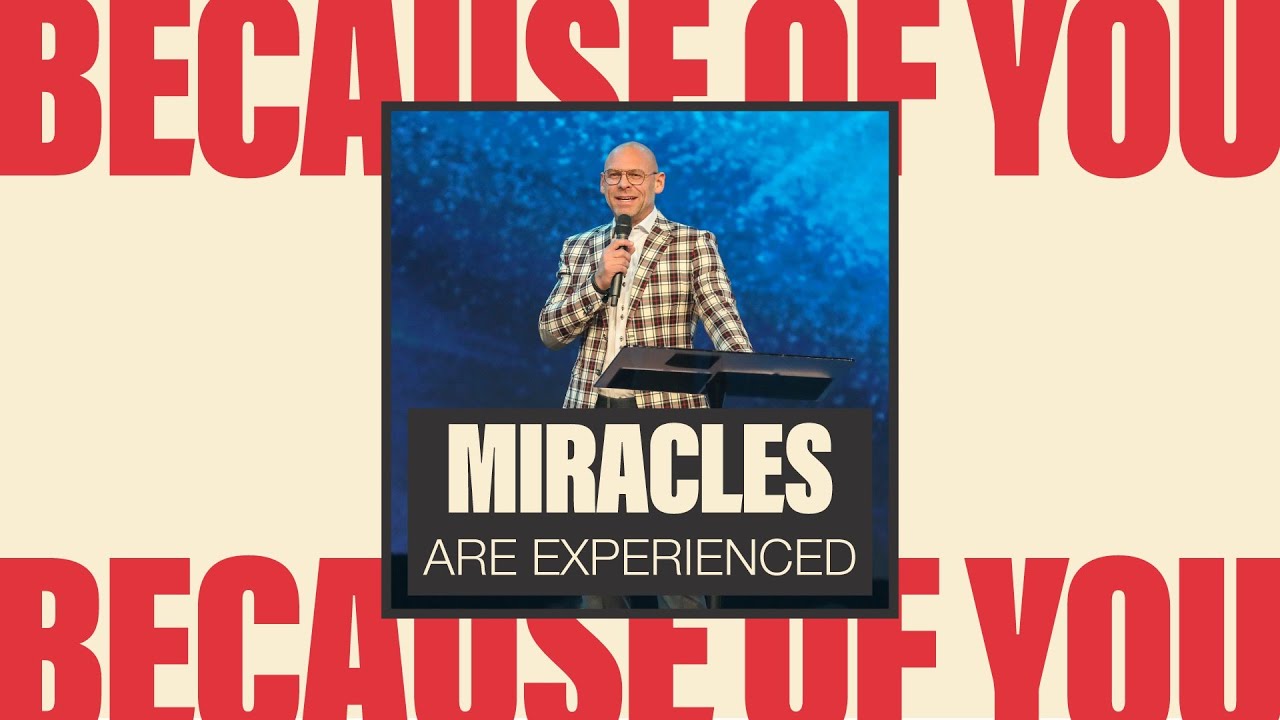Because of You | Miracles Are Experienced