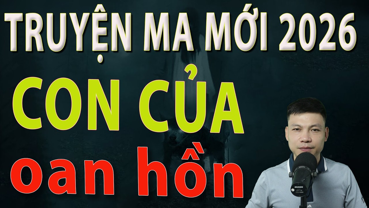 Truyện Ma Mới 2026 - CON CỦA OAN HỒN - Truyện ma làng quê MC Đình Soạn#mcdinhsoan