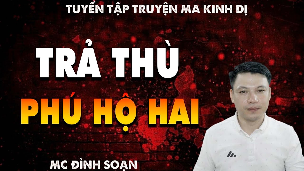 TRUYỆN MA: TRẢ THÙ PHÚ HỘ HAI  l CHUYỆN MA LÀNG QUÊ - MC ĐÌNH SOẠN