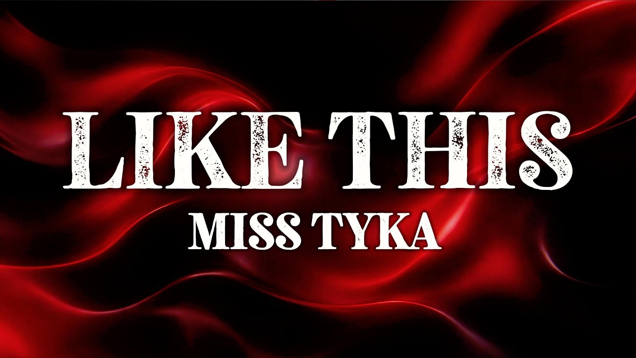 Miss Tyka - Like This (Lyrics)