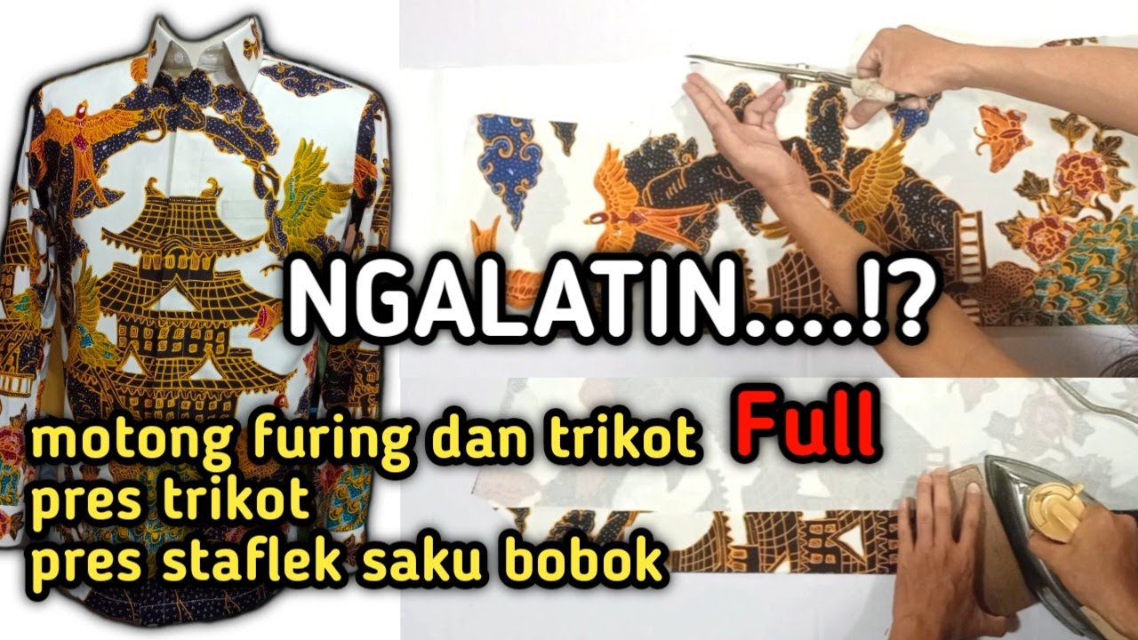 BATIK TULIS | MOTONG FURING DAN TRIKOT | PRES TRIKOT | MENEMPELKAN SETAFLEK POSISI SAKU BOBOK