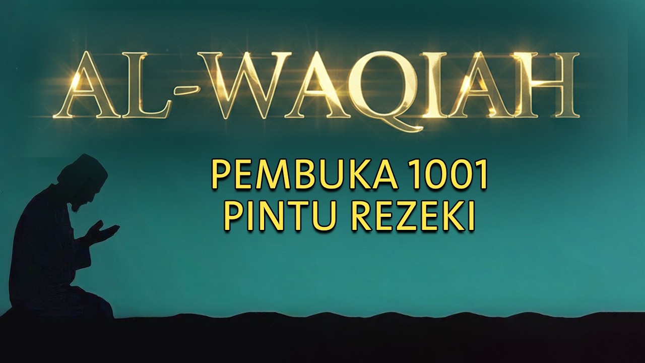 SURAT AL-WAQIAH 7x: Kunci Pembuka Pintu Rezeki,Dengarkan Hutang Lunas Rezeki Datang Dari Segala Arah