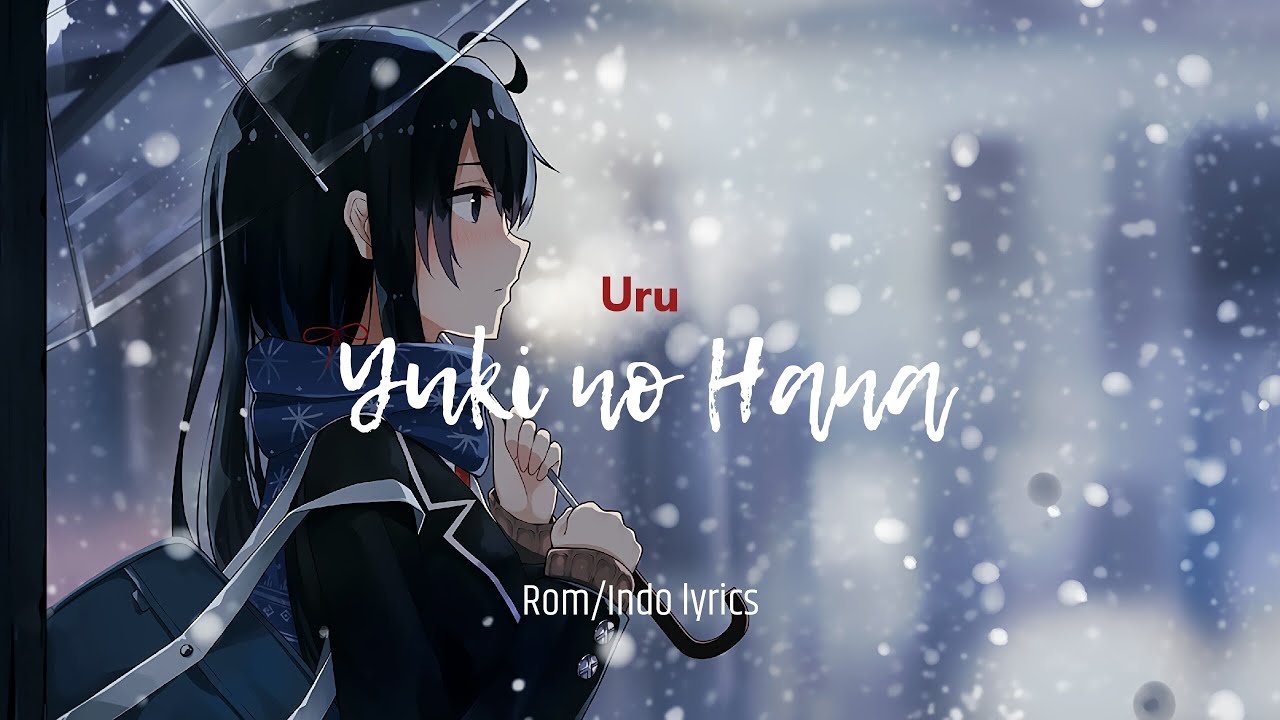 Lirik dan terjemahan | Uru - Yuki no Hana (Lagu Jepang)