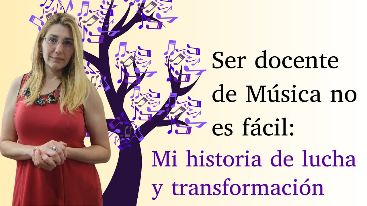 Ser docente de M&uacute;sica no es f&aacute;cil: Mi historia de lucha y transformaci&oacute;n - Educaci&oacute;n Musical