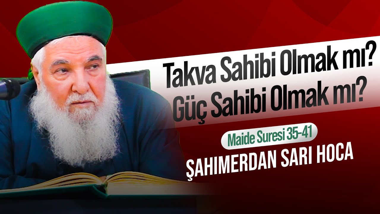 TAKVA SAHİBİ OLMAK MI, GÜÇ SAHİBİ OLMAK MI? | MAİDE SURESİ 35-41. AYETLER | ŞAHIMERDAN SARI HOCA