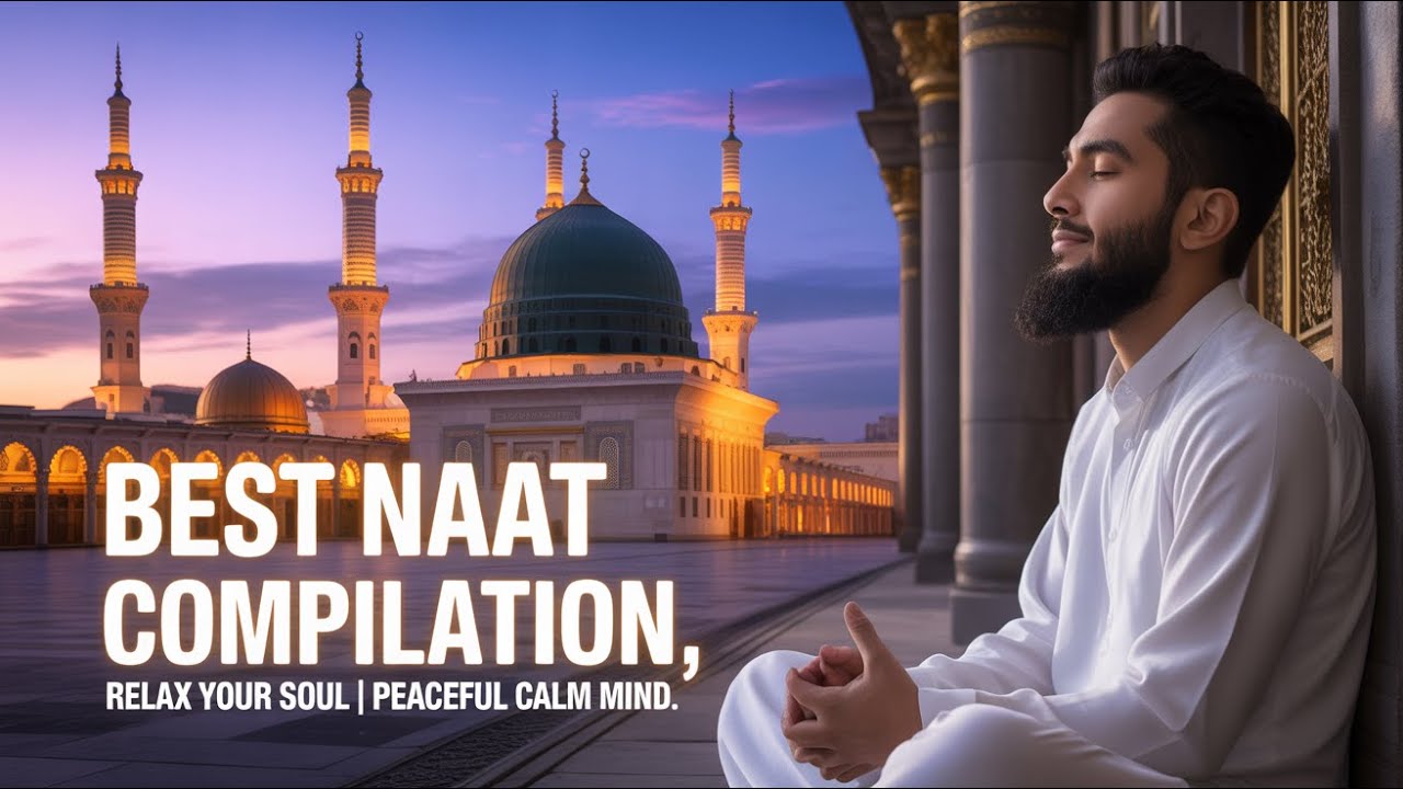 Best Naat Compilation | Relax Your Soul | Peaceful Calm Mind