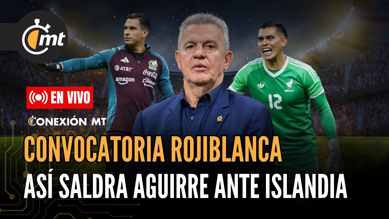 La convocatoria de Javier Aguirre será Rojiblanca | 🔴 EN VIVO #ConexiónMT 📱