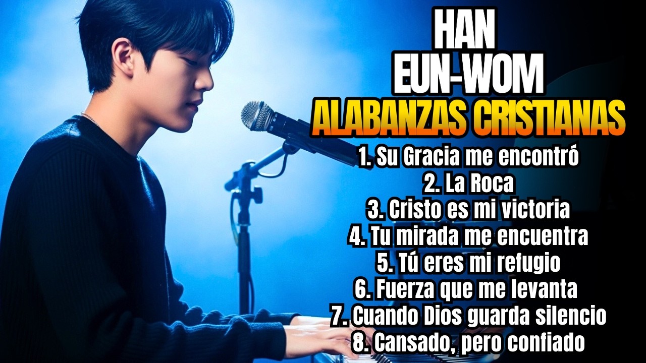 🔥 HAN EUN WOM 2026 | Su Gracia Me Encontró — Alabanzas Cristianas que Renuevan la Fe