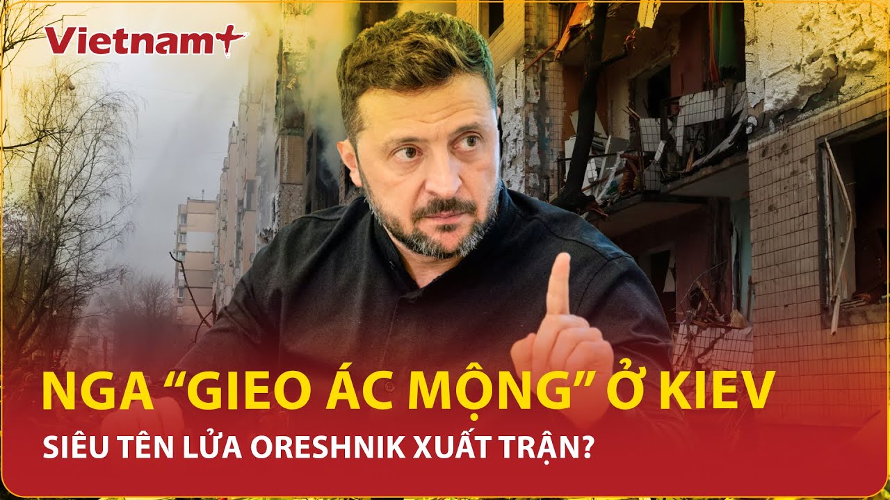 Đêm địa ngục ở Kiev: Nga gieo ác mộng “nhấn chìm” thủ đô Ukraine trong biển lửa, Oreshnik xuất trận?