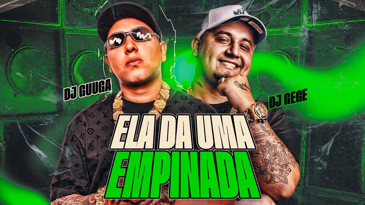 DJ GUUGA e DJ GEGE - ELA DA UMA EMPINADA ((DJGUUGA e DJGEGE))