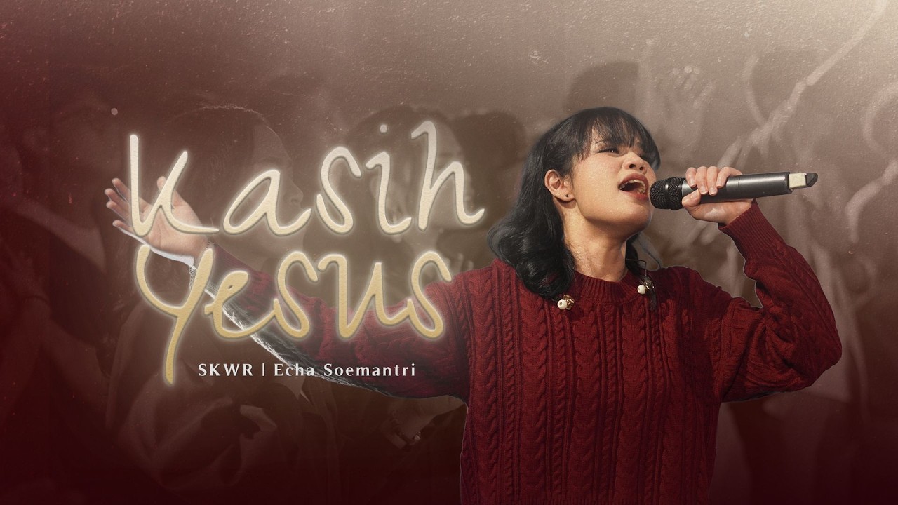 Kasih Yesus [Official Music Video] - SKWR | Echa Soemantri