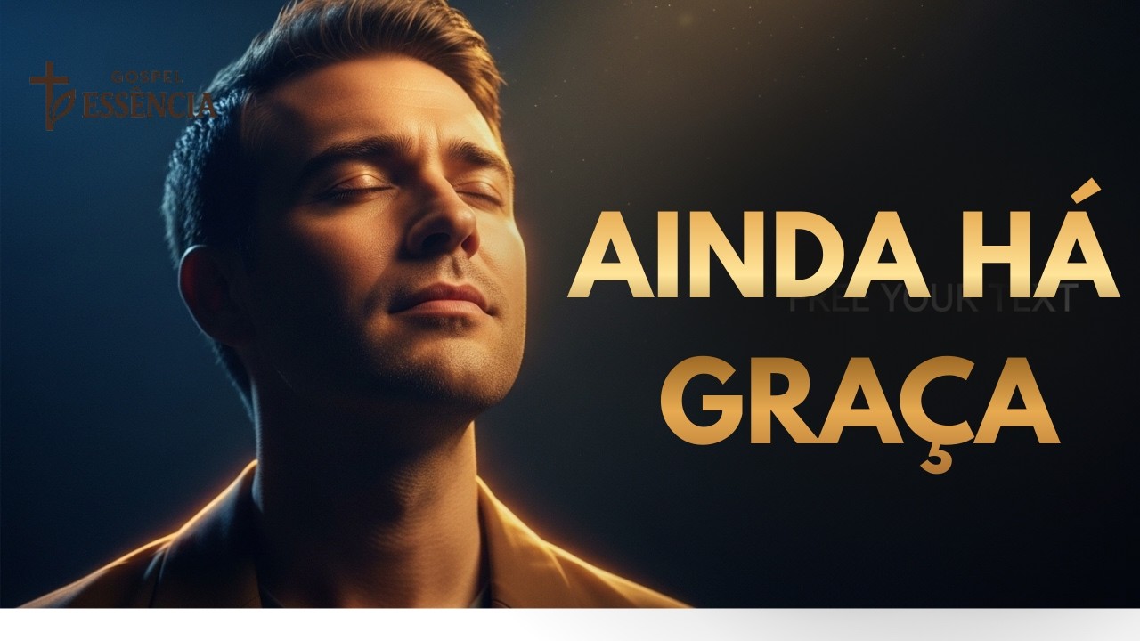 Quando Parece Que Não Tem Mais Volta | Ainda Há Graça | Gospel Essência