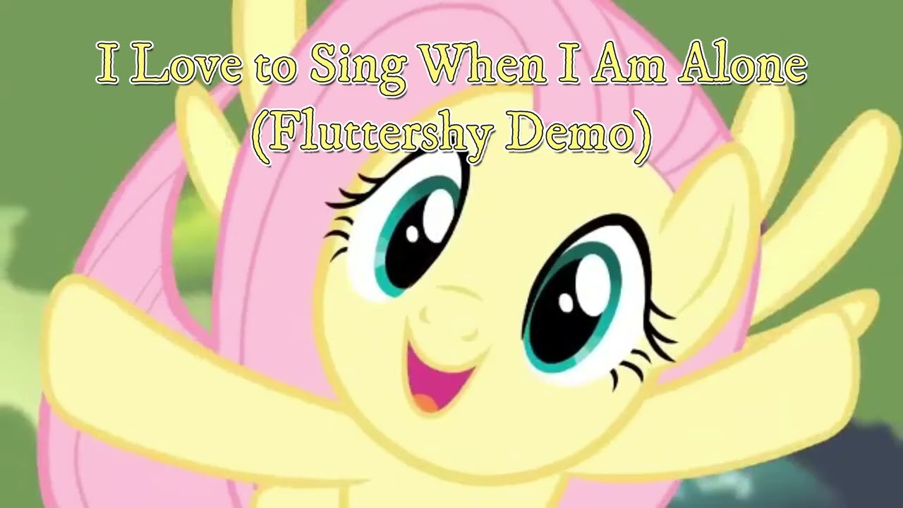 I Love to Sing When I Am Alone (Fluttershy Demo)