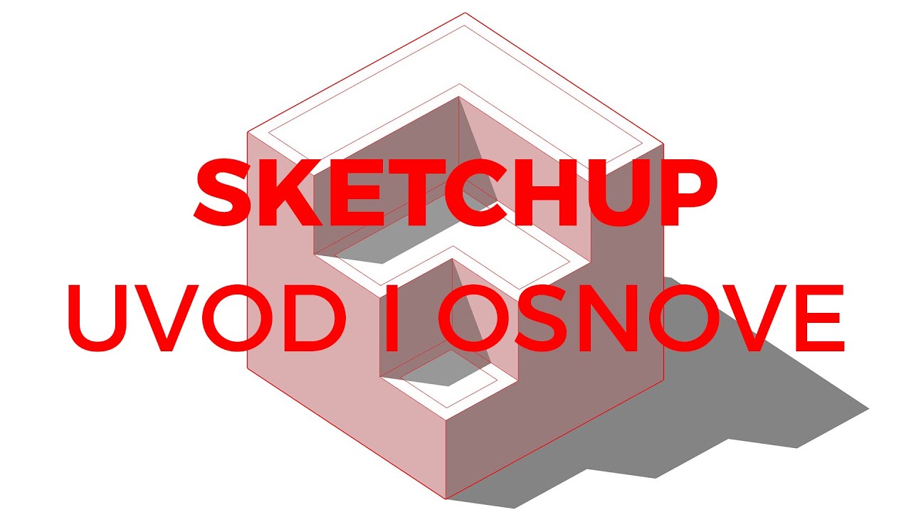 01 SketchUp - Uvod i osnove (1. dio)
