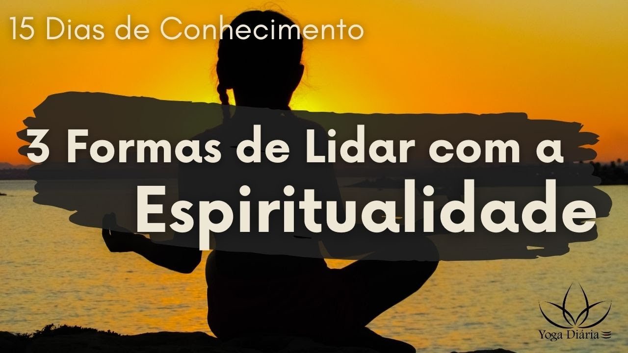 3 Formas de Lidar com a Espiritualidade - 15 Dias de Conhecimento