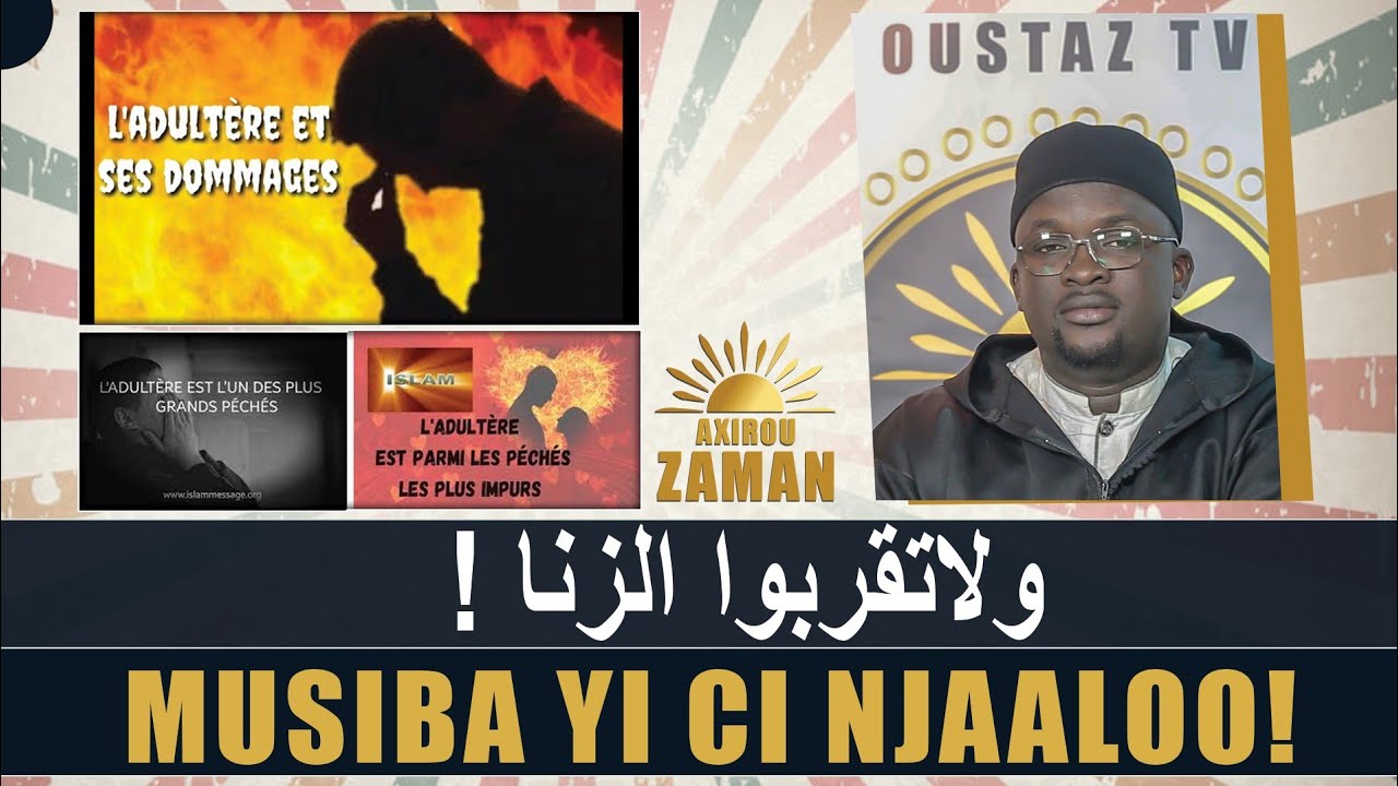 وَلَا تَقْرَبُوا الزِّنَا !Musiba yi ci njaaloo !