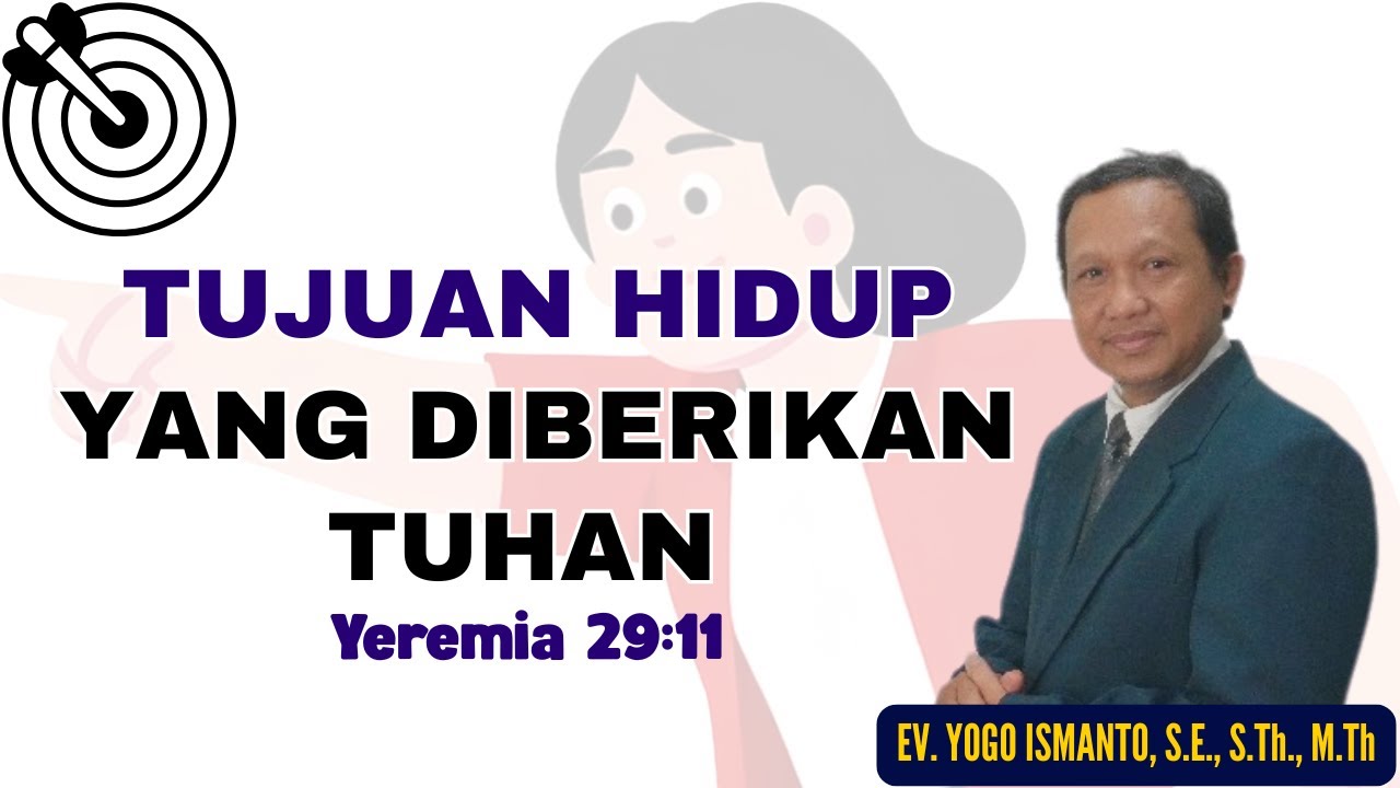 TUJUAN HIDUP YANG DIBERIKAN TUHAN || YEREMIA 29:11 ||EV. YOGO ISMANTO, S.E., S.Th., M.Th