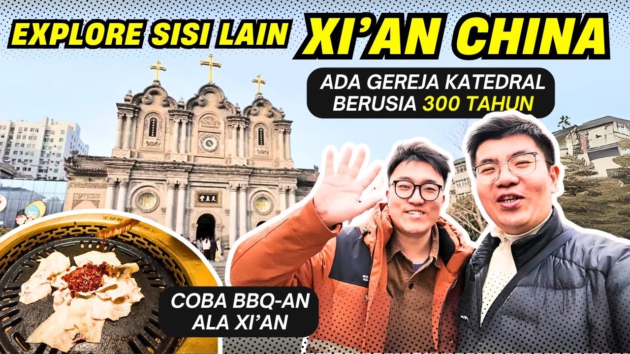KATEDRAL 300 TAHUN DI XI’AN CHINA? EXPLORE SISI LAIN KOTA XI’AN