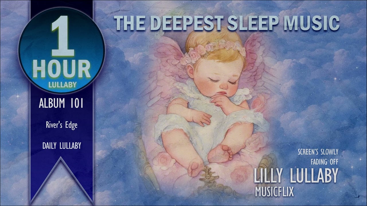 1 Hour Lullaby: Deep Sleep Music For Baby, River's Edge - Lilly Lullaby