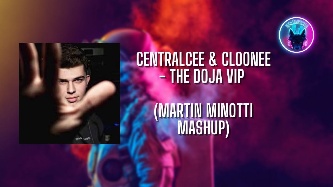 CentralCee & Cloonee - THE DOJA VIP (Martin Minotti Mashup)