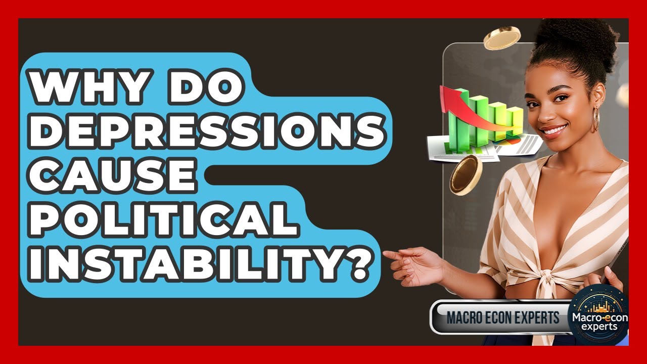 Why Do Depressions Cause Political Instability? - Macroecon Experts