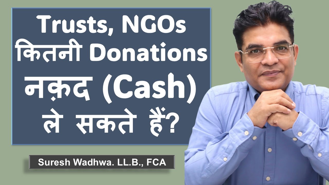 Cash Donations | Threshold Limits for Receiving/Paying Cash Donations for Donor and for Trusts, NGOs